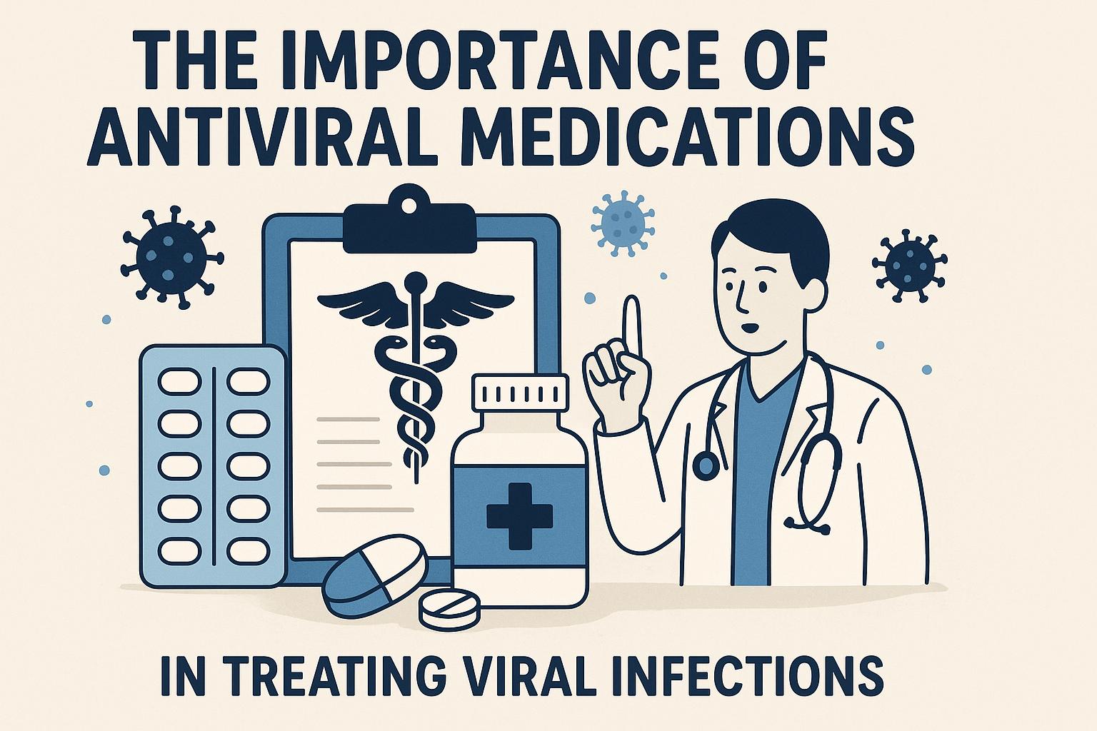 The importance of antiviral medications in treating viral infections.
